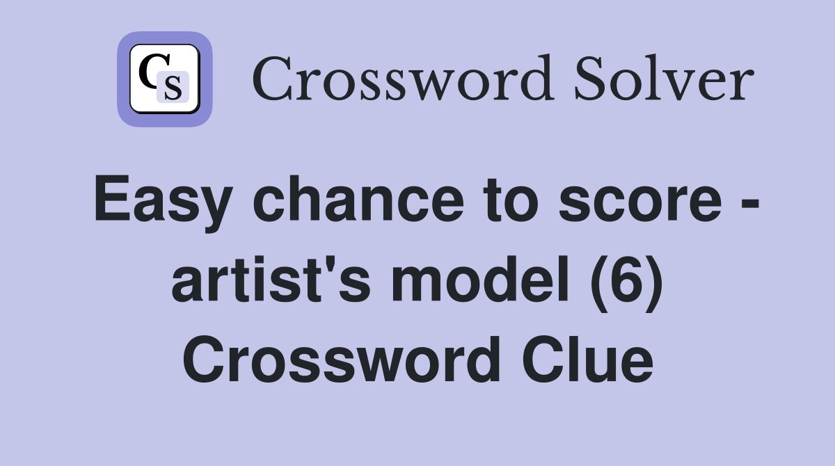 Easy chance to score artist's model (6) Crossword Clue Answers